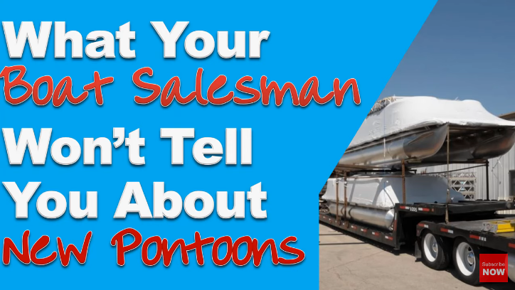 What Your Boat Salesman Won’t Tell Your About New Pontoons (and Tritoons)