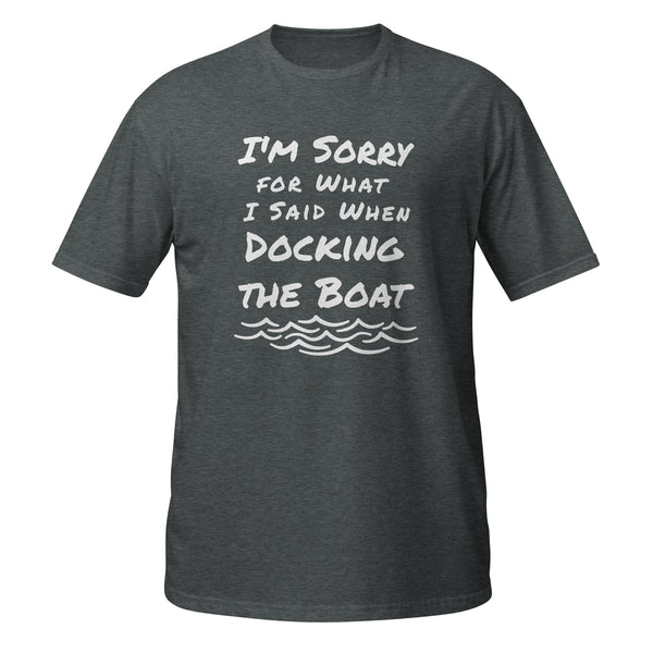 Sorry for What I Said When Docking the Boat Short-Sleeve Unisex T-Shirt